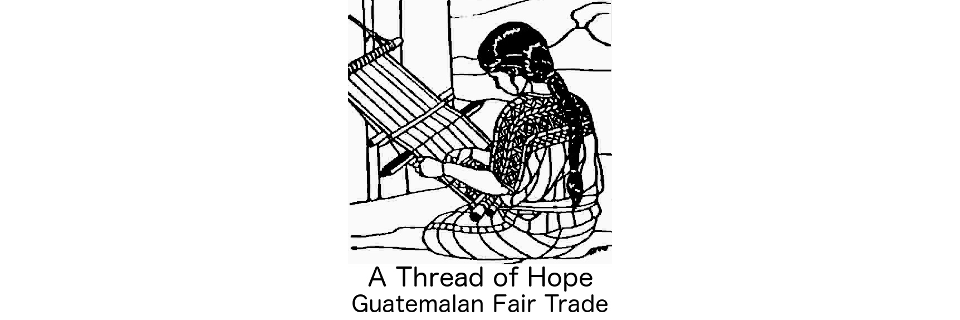 A Thread of Hope Guatemalan Fair Trade